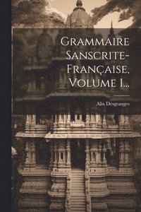 bokomslag Grammaire Sanscrite-franaise, Volume 1...