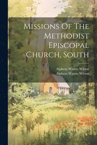 bokomslag Missions Of The Methodist Episcopal Church, South