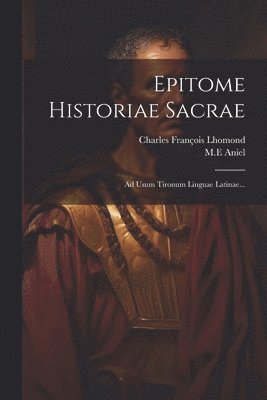 Charles François Lhomond, M E Aniel, M. E. Aniel, M.E Aniel - Epitome Historiae Sacrae, Häftad