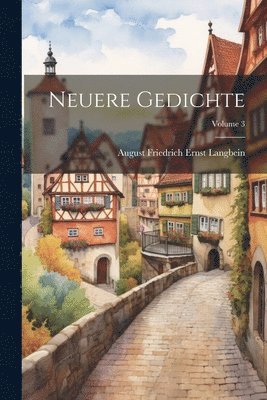 Neuere Gedichte; Volume 3 1