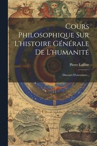 bokomslag Cours Philosophique Sur L'histoire Gnrale De L'humanit