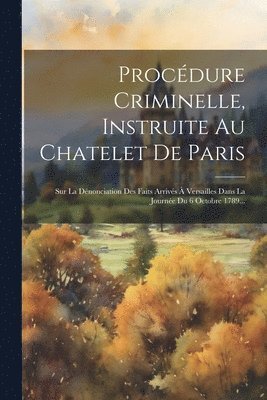 Procdure Criminelle, Instruite Au Chatelet De Paris 1