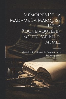 Mmoires De La Madame La Marquise De La Rochejaquelein crits Par Elle-meme... 1