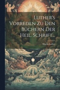 bokomslag Luther's Vorreden Zu Den Bchern Der Heil. Schrift...