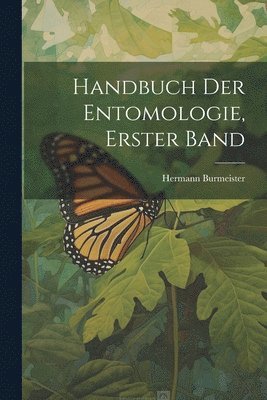 Hermann Burmeister - Handbuch der Entomologie, Erster Band, Häftad