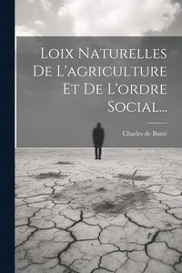 bokomslag Loix Naturelles De L'agriculture Et De L'ordre Social...