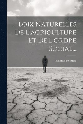 Loix Naturelles De L'agriculture Et De L'ordre Social... 1