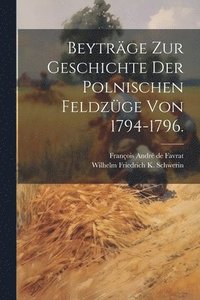 bokomslag Beytrge zur Geschichte der polnischen Feldzge von 1794-1796.