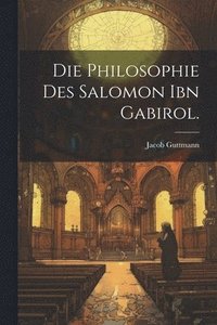 bokomslag Die Philosophie des Salomon ibn Gabirol.