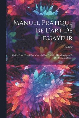 Manuel Pratique De L'art De L'essayeur 1