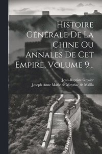 bokomslag Histoire Gnrale De La Chine Ou Annales De Cet Empire, Volume 9...