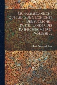 bokomslag Muhammedanische Quellen Zur Geschichte Der Sdlichen Kstenlnder Des Kaspischen Meeres, Volume 2...