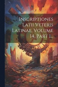 bokomslag Inscriptiones Latii Veteris Latinae, Volume 14, Part 1...