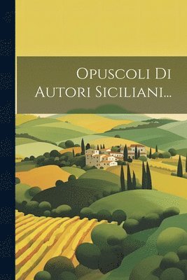 Opuscoli Di Autori Siciliani... 1