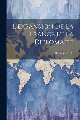 L'expansion De La France Et La Diplomatie 1