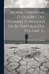 bokomslag Moral Universal O Deberes Del Hombre Fundados En Su Naturaleza, Volume 2...