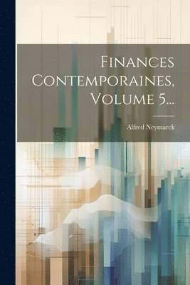 bokomslag Finances Contemporaines, Volume 5...