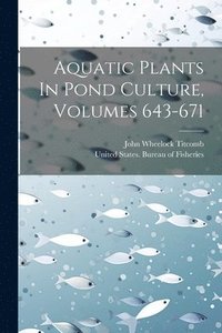 bokomslag Aquatic Plants In Pond Culture, Volumes 643-671