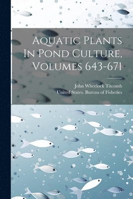 Aquatic Plants In Pond Culture, Volumes 643-671 1
