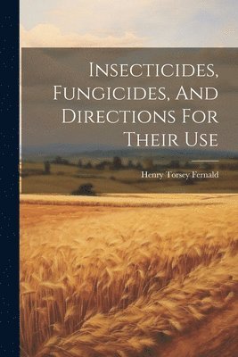 bokomslag Insecticides, Fungicides, And Directions For Their Use