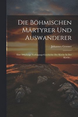 Johannes Gossner - Böhmischen Märtyrer Und Auswanderer, Häftad