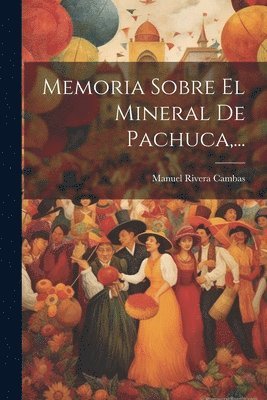 bokomslag Memoria Sobre El Mineral De Pachuca, ...