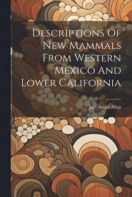Descriptions Of New Mammals From Western Mexico And Lower California 1