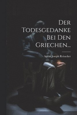 Der Todesgedanke Bei Den Griechen... 1