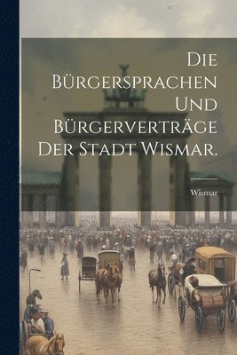 bokomslag Die Brgersprachen und Brgervertrge der Stadt Wismar.