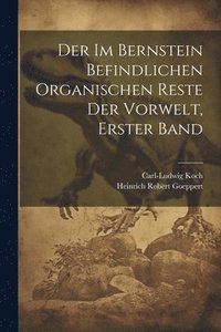 bokomslag Der im Bernstein Befindlichen Organischen Reste der Vorwelt, erster Band