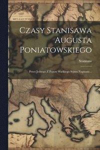 bokomslag Czasy Stanisawa Augusta Poniatowskiego