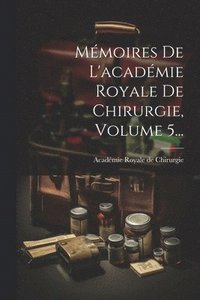bokomslag Mémoires De L'académie Royale De Chirurgie, Volume 5...