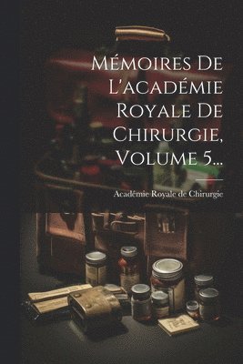 bokomslag Mémoires De L'académie Royale De Chirurgie, Volume 5...
