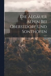 bokomslag Die Alguer Alpen bei Oberstdorf und Sonthofen