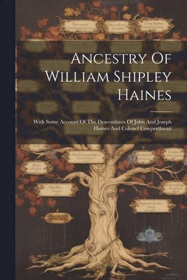 Ancestry Of William Shipley Haines 1