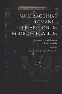 bokomslag Pauli Zacchiae Romani ... Quaestionum Medico-legalium