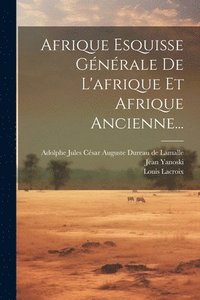 bokomslag Afrique Esquisse Gnrale De L'afrique Et Afrique Ancienne...