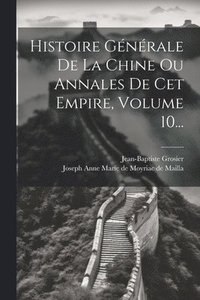 bokomslag Histoire Gnrale De La Chine Ou Annales De Cet Empire, Volume 10...