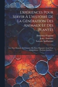 bokomslag Expriences Pour Servir  L'histoire De La Gnration Des Animaux Et Des Plantes