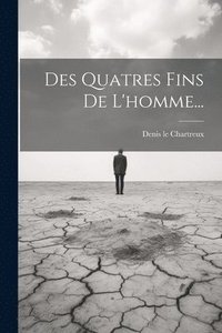 bokomslag Des Quatres Fins De L'homme...