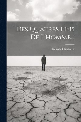 Des Quatres Fins De L'homme... 1