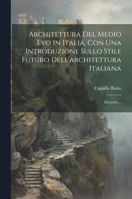 Architettura Del Medio Evo In Italia, Con Una Introduzione Sullo Stile Futuro Dell'architettura Italiana 1