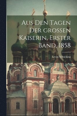 Levin Schücking - Aus den Tagen der großen Kaiserin, Erster Band, 1858, Häftad