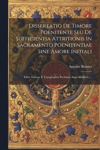 bokomslag Dissertatio De Timore Poenitente Seu De Sufficientia Attritionis In Sacramento Poenitentiae Sine Amore Initiali