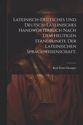 bokomslag Lateinisch-deutsches und Deutsch-lateinisches Handwrterbuch nach dem heutigen Standpunkte der lateinischen Sprachwissenschaft.