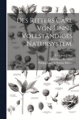 bokomslag Des Ritters Carl von Linn vollstndiges Natursystem.