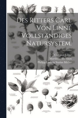 Des Ritters Carl von Linn vollstndiges Natursystem. 1