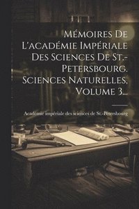 bokomslag Mmoires De L'acadmie Impriale Des Sciences De St.-petersbourg. Sciences Naturelles, Volume 3...