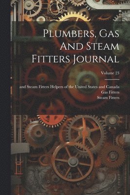 bokomslag Plumbers, Gas And Steam Fitters Journal; Volume 23