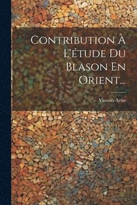 bokomslag Contribution  L'tude Du Blason En Orient...